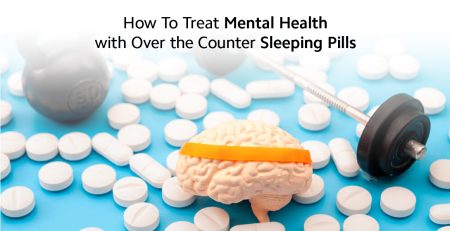 How To Treat Mental Health with Over the Counter Sleeping Pills?