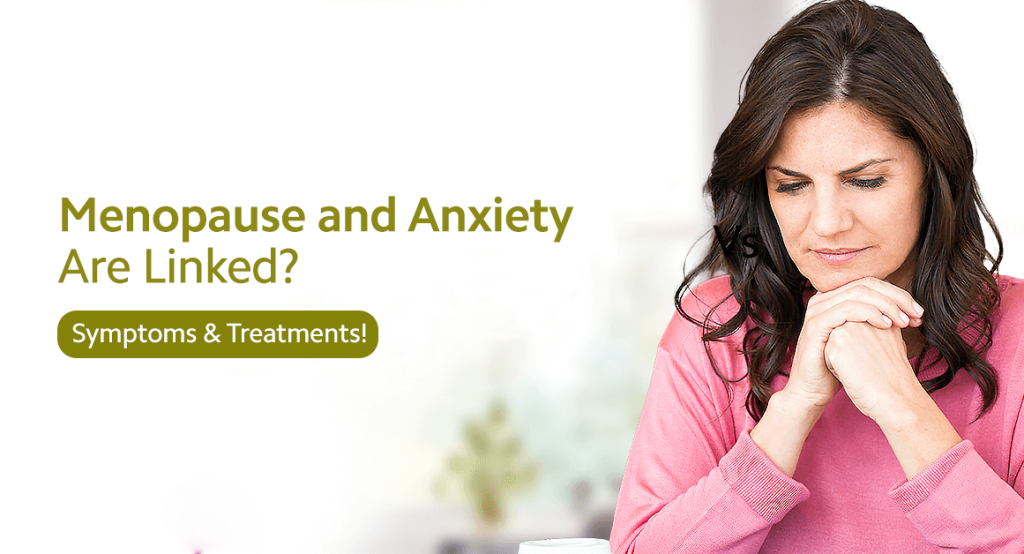 How Menopause and Anxiety Are Linked? Symptoms & Treatments