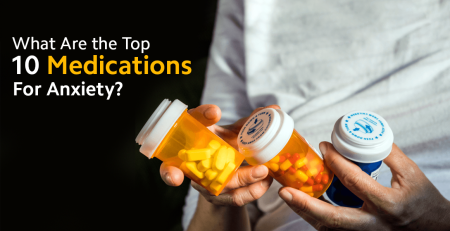 What Are the Top 10 Medications for Anxiety?